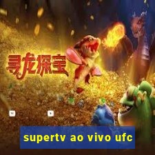 supertv ao vivo ufc