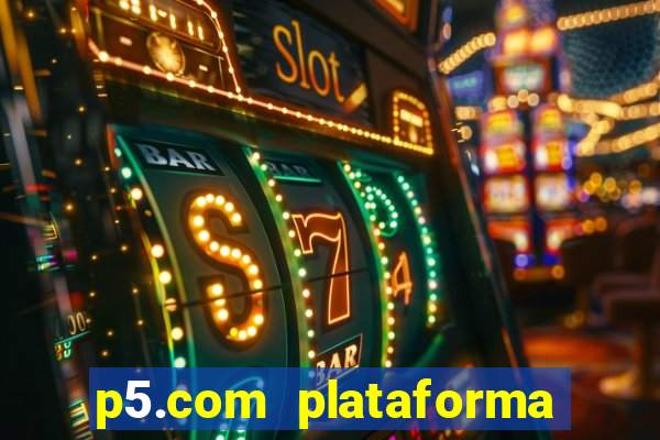 p5.com plataforma de jogos