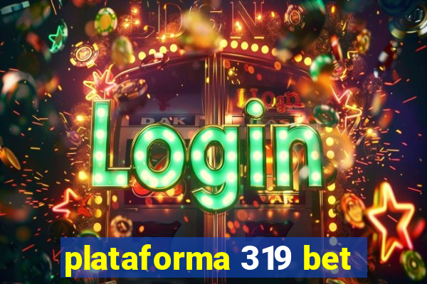 plataforma 319 bet