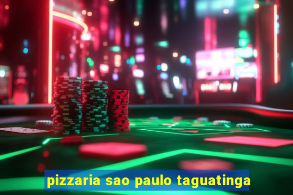 pizzaria sao paulo taguatinga