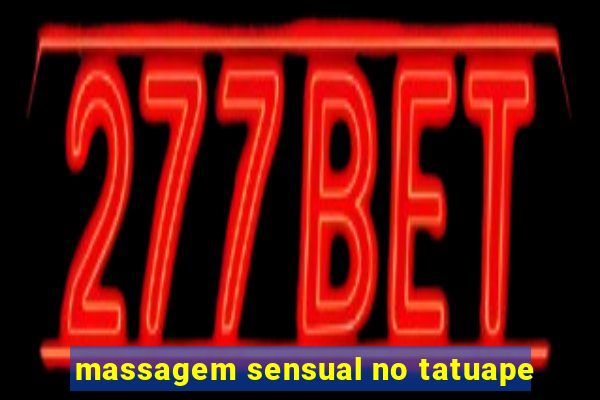 massagem sensual no tatuape