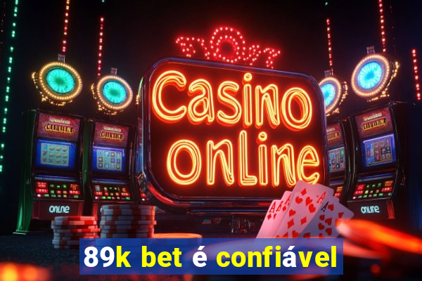 89k bet é confiável