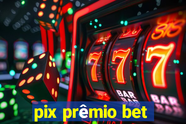 pix prêmio bet