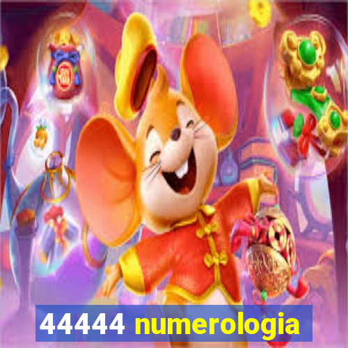 44444 numerologia