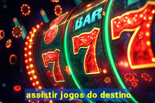 assistir jogos do destino