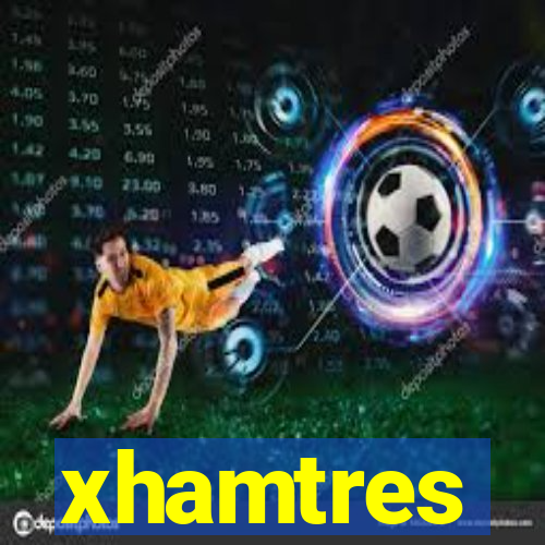 xhamtres