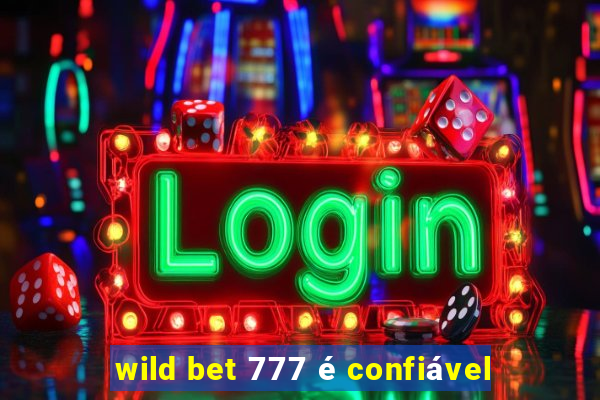 wild bet 777 é confiável