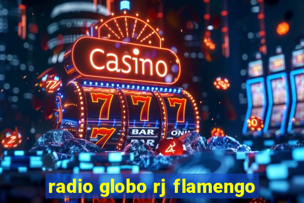 radio globo rj flamengo