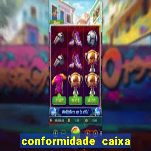 conformidade caixa quanto tempo demora