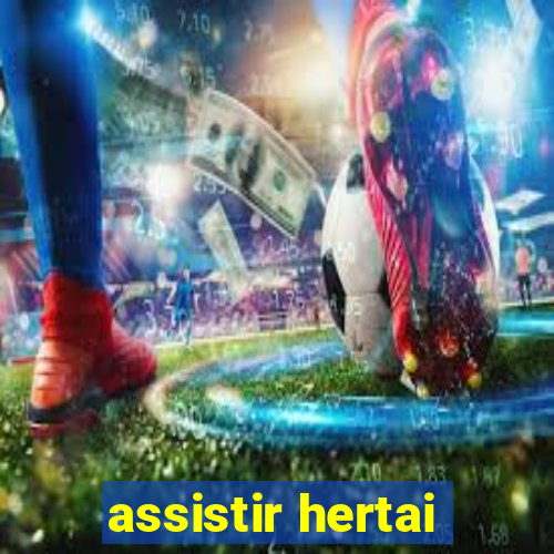 assistir hertai