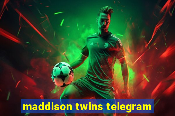 maddison twins telegram