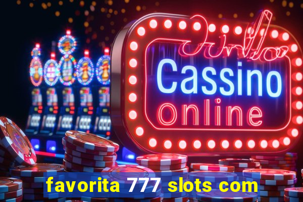 favorita 777 slots com