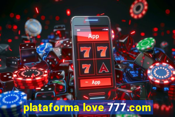 plataforma love 777.com