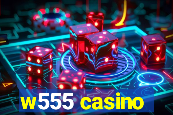 w555 casino