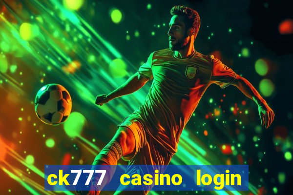 ck777 casino login register mobile