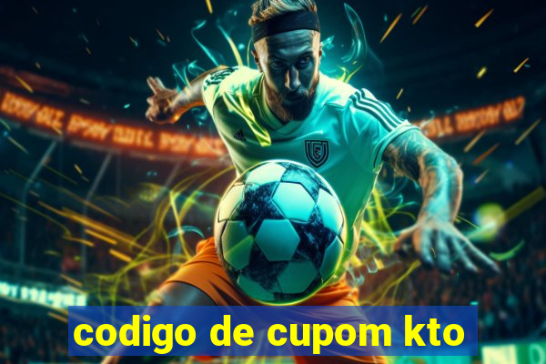 codigo de cupom kto