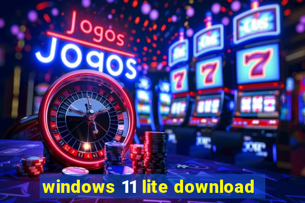 windows 11 lite download