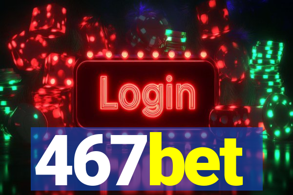 467bet