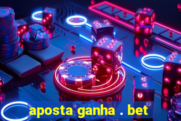 aposta ganha . bet