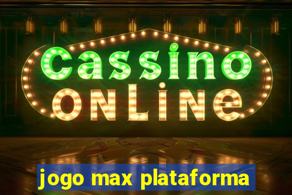 jogo max plataforma