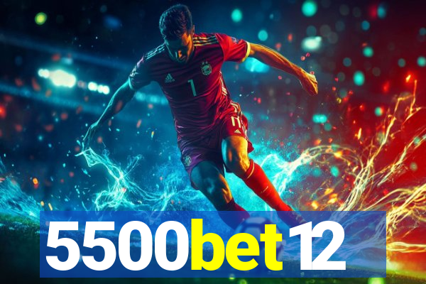 5500bet12