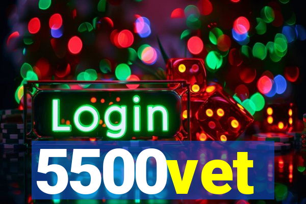 5500vet