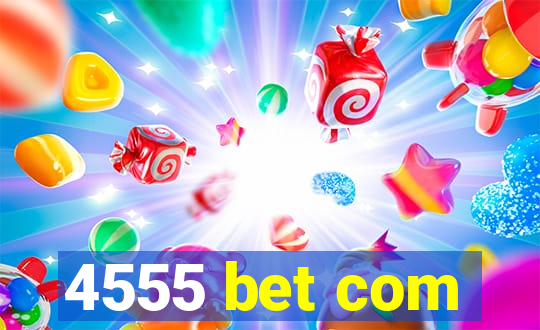 4555 bet com