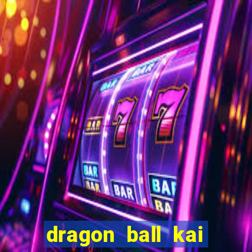 dragon ball kai legendado online