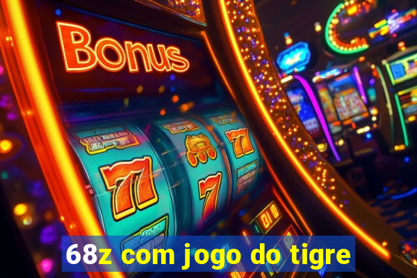 68z com jogo do tigre