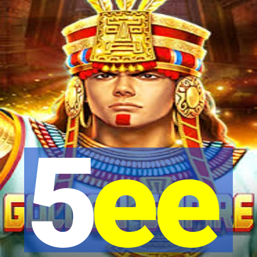 5ee