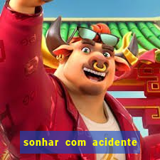 sonhar com acidente jogo do bicho