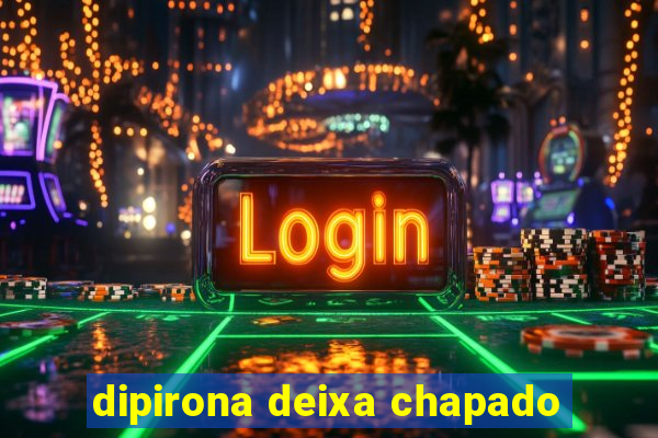 dipirona deixa chapado