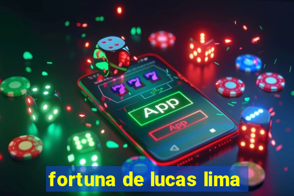 fortuna de lucas lima