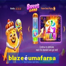 blazeéumafarsa