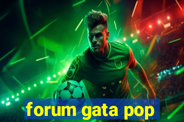 forum gata pop