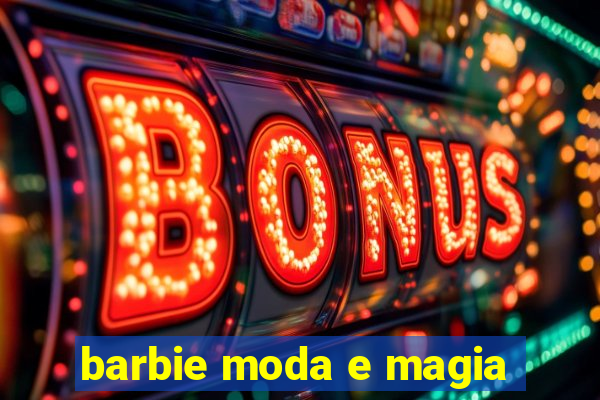 barbie moda e magia