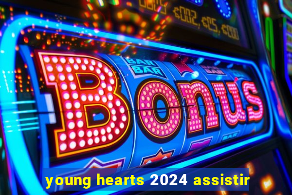 young hearts 2024 assistir