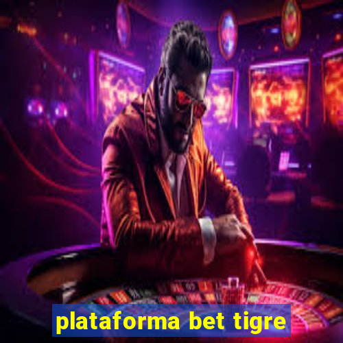 plataforma bet tigre