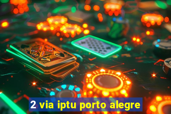 2 via iptu porto alegre