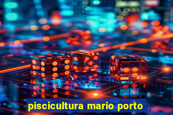 piscicultura mario porto