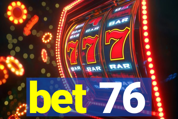 bet 76