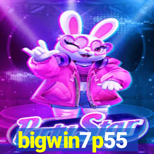 bigwin7p55