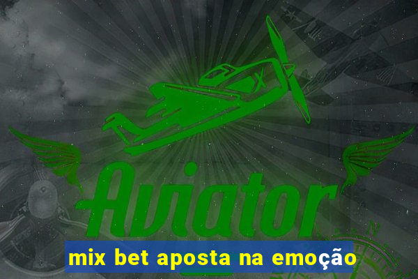 mix bet aposta na emoção