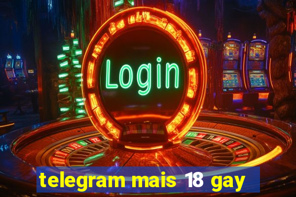 telegram mais 18 gay