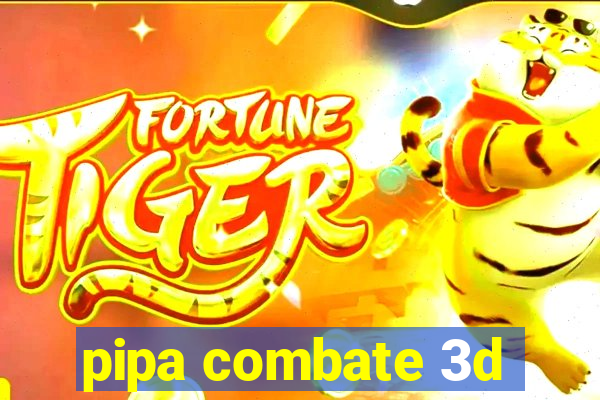 pipa combate 3d