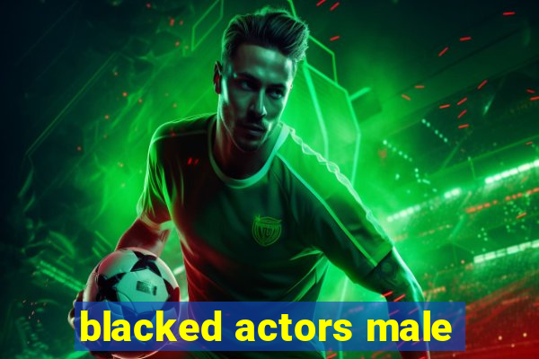 blacked actors male