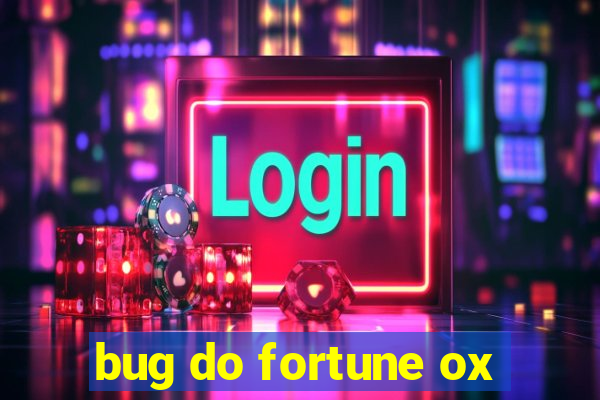 bug do fortune ox