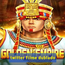 twitter filme dublado