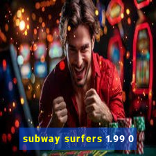 subway surfers 1.99 0