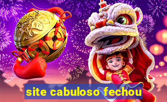 site cabuloso fechou